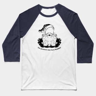 The greatest men have beards. Baseball T-Shirt